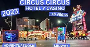 4k 2023: HOTEL Y CASINO CIRCUS CIRCUS EN LAS VEGAS, NEVADA (CONOCEREMOS EL ADVENTUREDOME Y MIDWAY)