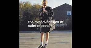 Saint Etienne - The Misadventures Of Saint Etienne (1999) [Full Album]