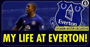Sylvain Distin | My Life At Everton