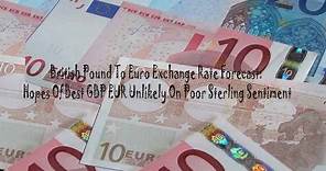 British Pound To Euro Exchange Rate Forecast