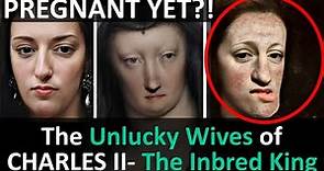 The Two Wives Chosen to Make Babies With Charles II- The Inbred King