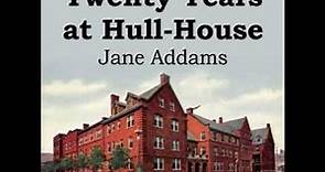 Twenty Years at Hull House by Jane ADDAMS read by Various Part 1/2 | Full Audio Book