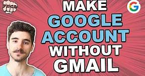 How to Make a Google Account without Gmail