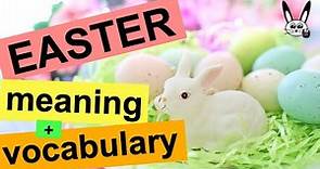 Easter Meaning and Vocabulary - What is Easter?