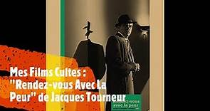Mes Films Cultes "Rendez vous avec la Peur" de Jacques Tourneur