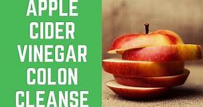 Apple Cider Vinegar Colon Cleanse - 3 Hidden Benefits Of Apple Cider Vinegar Colon Cleanse