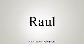 How To Say Raul