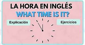 La hora en Inglés explicación y ejercicios