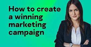 How to create a winning marketing campaign