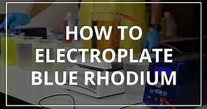 How to Electroplate Blue Rhodium