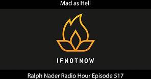 Mad as Hell - Ralph Nader Radio Hour Episode 517