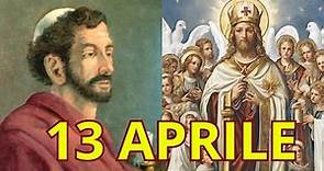 Il Santo del Giorno 13 Aprile. Onomastico del 13 Aprile.
