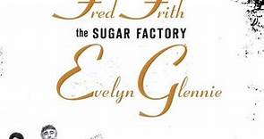 Fred Frith / Evelyn Glennie - The Sugar Factory