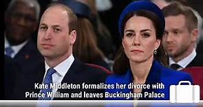 Kate Middleton formalizes her divorce with Prince William and leaves Buckingham Palace