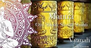 Peaceful Mantra - Om Shanti Shanti Shanti Om - Vyanah - Long Version