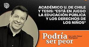 Académico U. de Chile y tesis: "Está en juego la educación pública y los derechos de los niños"