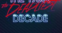 The 1980s: The Deadliest Decade - Ver la serie online