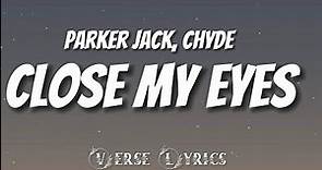 Parker jack, chyde - Close my eyes (Lyrics Video)