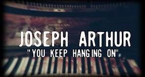 Joseph Arthur - You Keep Hanging On (OFFICIAL VIDEO)