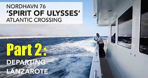 N76 Spirit of Ulysses - Atlantic Crossing - part 2: Departing Lanzarote