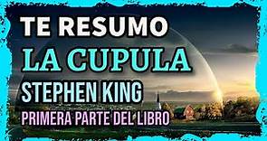 RESUMEN DEL LIBRO "LA CUPULA" DE STEPHEN KING | PARTE 1 de 3