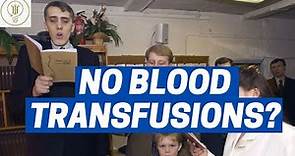 Why Jehovah's Witnesses Deny Blood Transfusions.