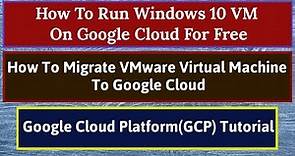 Google Cloud Platform(GCP) | Migrate VMware VM to Google Cloud | Windows 10 VM On Google Cloud
