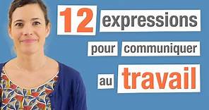 12 Expressions françaises pour communiquer au travail