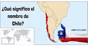 Chile: origen del nombre y su significado