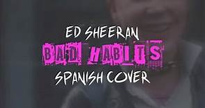 Ed Sheeran - Bad Habits [COVER EN ESPAÑOL] 🧛🎈