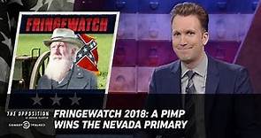 Fringewatch 2018: A Pimp Wins the Nevada Primary - The Opposition w/ Jordan Klepper