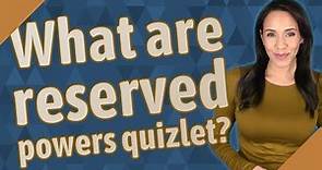 What are reserved powers quizlet?