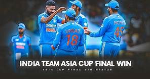 INDIA TEAM ASIA CUP FINAL WIN STATUS || INDIA ASIA CUP WIN EDIT STATUS