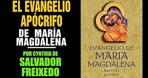 Maria Magdalena: El Evangelio Apócrifo (Por Cynthia de Salvador Freixedo)