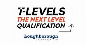 T-Levels The Next Level Qualification - Loughborough College