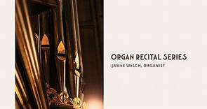 Organ Recital Series: James Welch