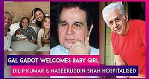 Gal Gadot Welcomes A Baby Girl; Dilip Kumar & Naseeruddin Shah Hospitalised In Mumbai