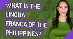 What is the lingua franca of the Philippines?