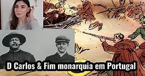 Assassinato do rei D Carlos & fim da monarquia em Portugal