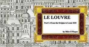 Le Louvre - Part 1. From the Origins to Louis XIII _