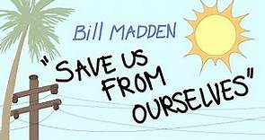 Bill Madden - Save Us From Ourselves