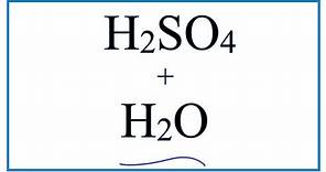 H2SO4 + H2O (Sulfuric acid plus Water)