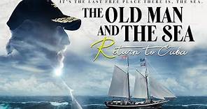 The Old Man and the Sea: Return to Cuba (Feature - Full Movie)