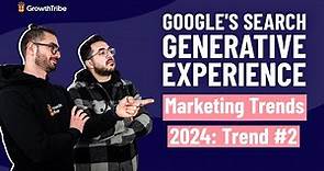Marketing Trends 2024: Trend #2 Google's Search Generative Experience