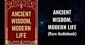 Ancient Wisdom, Modern Life - Learning Philosophy to Navigate Life Complexity Audiobook