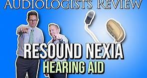 AUDIOLOGISTS REVIEW THE RESOUND NEXIA HEARING AID - The Smallest Rechargeable Hearing Aid Ever
