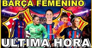 FC BARCELONA FEMENINO - ULTIMA HORA - RENOVACIONES DEL BARÇA FEMENINO