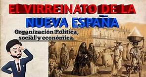 EL VIRREINATO DE LA NUEVA ESPAÑA - Organización política, social y económica