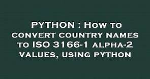 PYTHON : How to convert country names to ISO 3166-1 alpha-2 values, using python