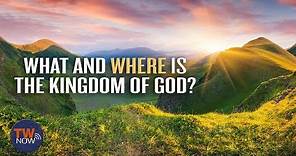 What and Where is the Kingdom of God?